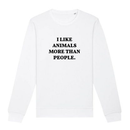 I Like Animals More Than People - Organic Unisex Sweatshirt | Ethical & Eco-Friendly | Made in France