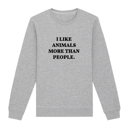 I Like Animals More Than People - Organic Unisex Sweatshirt | Ethical & Eco-Friendly | Made in France