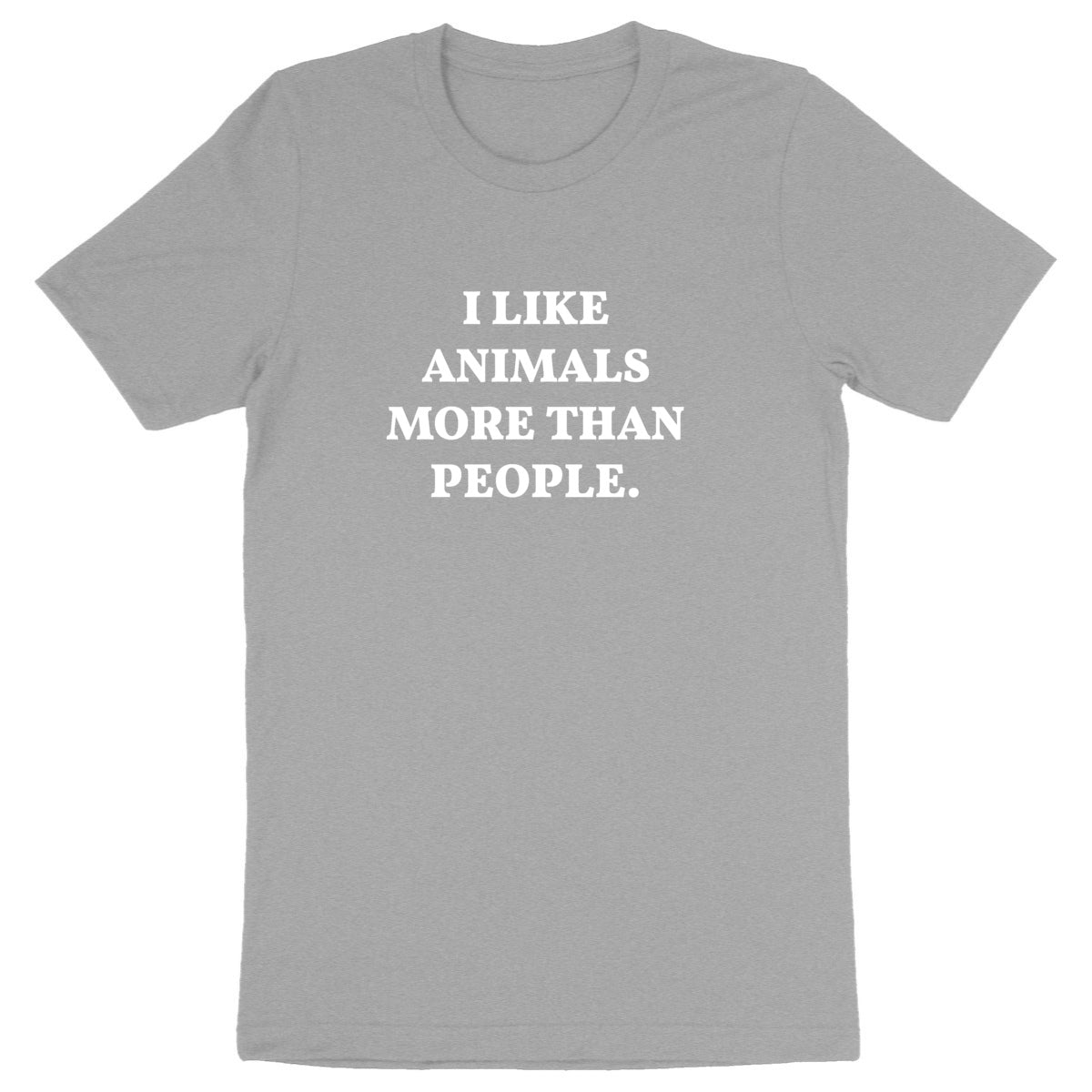 I Like Animals More Than People - Unisex Organic T-shirt | Ethical & Eco-Friendly Clothing