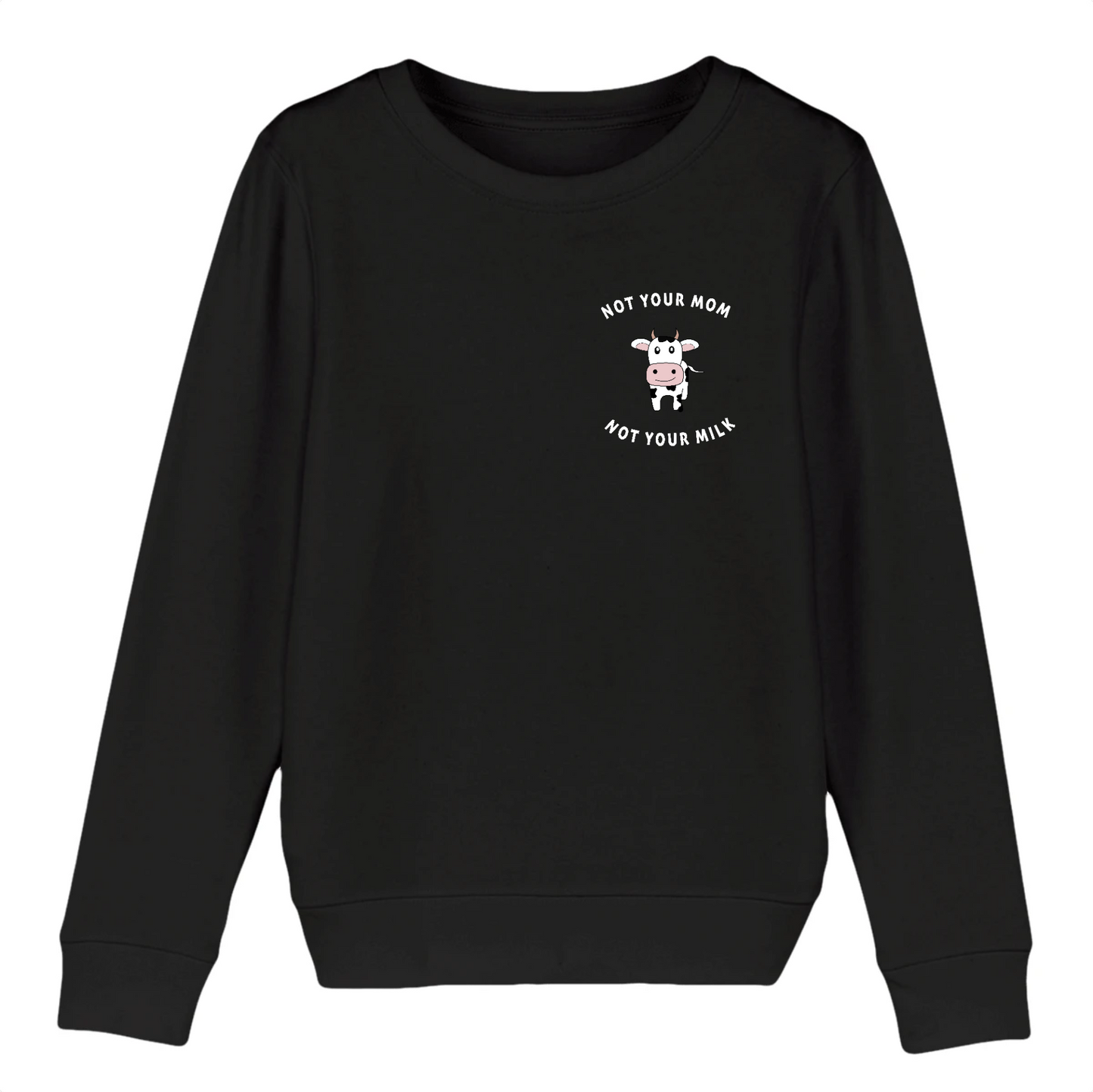 Not your Mom not your Milk - Organic Cotton Kid's Sweatshirt | Eco-Friendly & Vegan