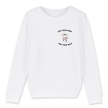 Not your Mom not your Milk - Organic Cotton Kid's Sweatshirt | Eco-Friendly & Vegan